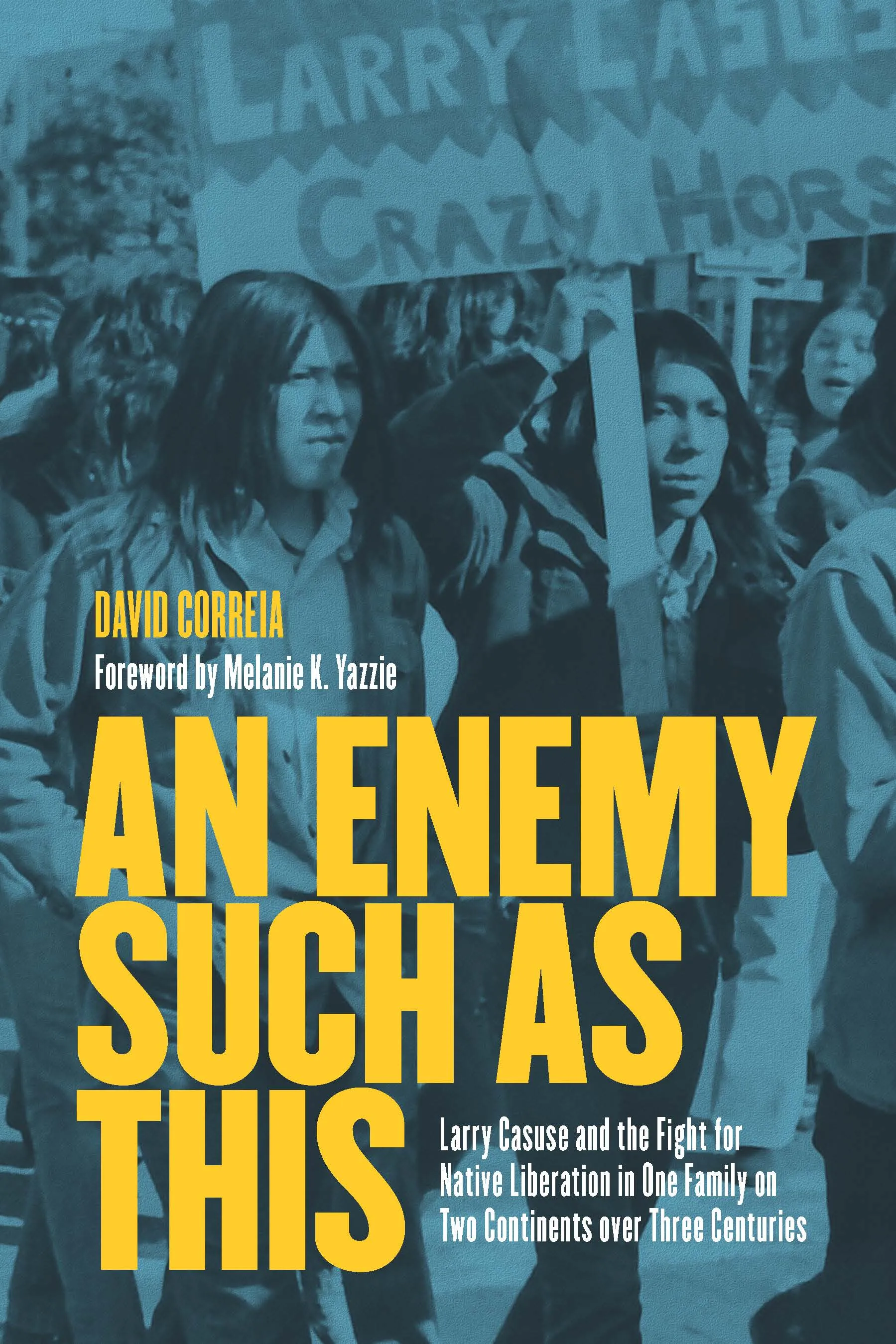 An Enemy Such as This : Larry Casuse and the Fight for Native Liberation in One Family on Two Continents over Three Centuries